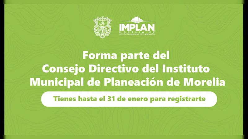 Días finales de la convocatoria para ser parte del Consejo Directivo del IMPLAN de Morelia, Michoacán  